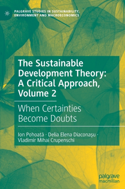 The Sustainable Development Theory: A Critical Approach, Volume 2 : When Certainties Become Doubts, Hardback Book
