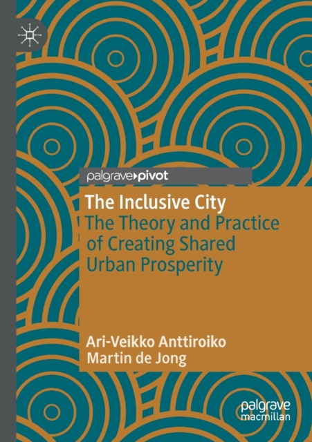 The Inclusive City : The Theory and Practice of Creating Shared Urban Prosperity, Paperback / softback Book