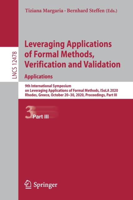 Leveraging Applications of Formal Methods, Verification and Validation: Applications : 9th International Symposium on Leveraging Applications of Formal Methods, ISoLA 2020, Rhodes, Greece, October 20–, Paperback / softback Book
