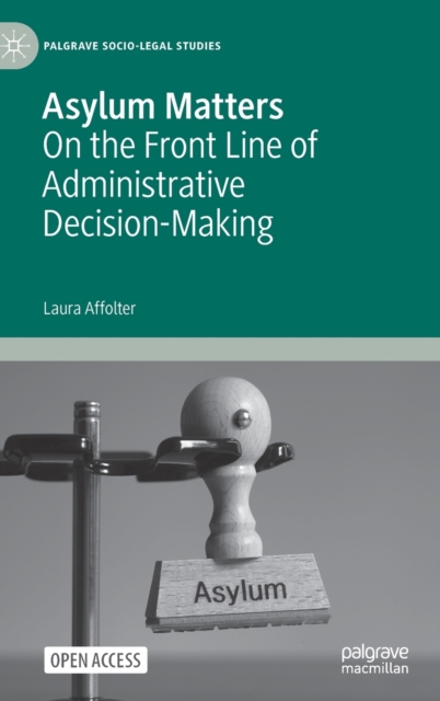 Asylum Matters : On the Front Line of Administrative Decision-Making, Hardback Book