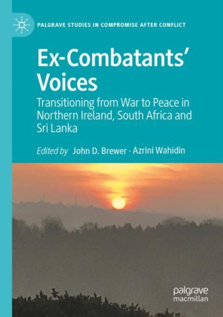 Ex-Combatants’ Voices : Transitioning from War to Peace in Northern Ireland, South Africa and Sri Lanka, Paperback / softback Book