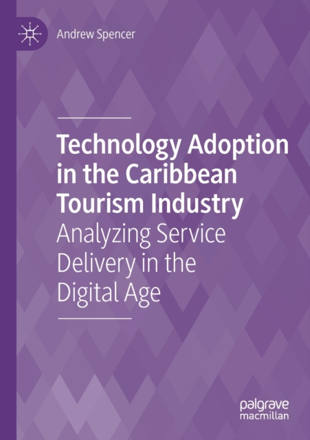 Technology Adoption in the Caribbean Tourism Industry : Analyzing Service Delivery in the Digital Age, Paperback / softback Book