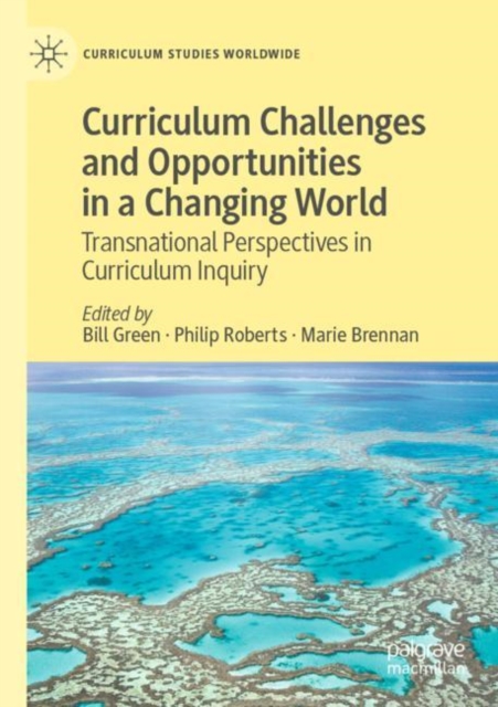 Curriculum Challenges and Opportunities in a Changing World : Transnational Perspectives in Curriculum Inquiry, Paperback / softback Book