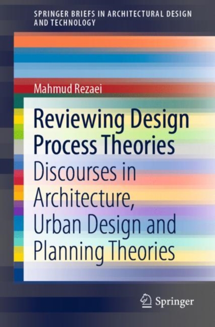 Reviewing Design Process Theories : Discourses in Architecture, Urban Design and Planning Theories, Paperback / softback Book