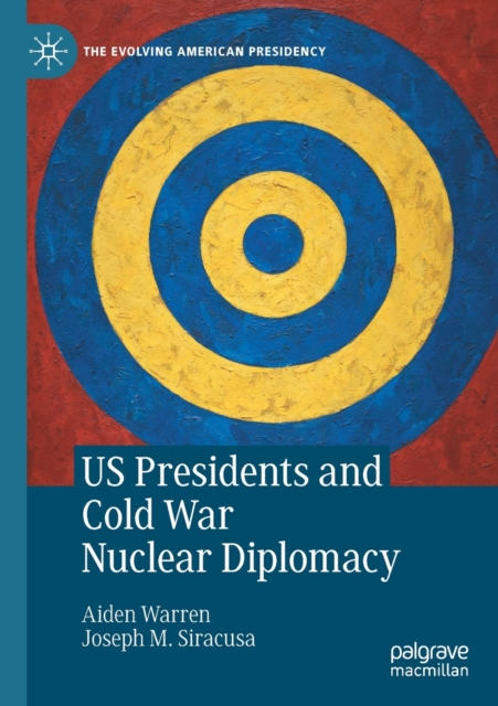 US Presidents and Cold War Nuclear Diplomacy, Paperback / softback Book