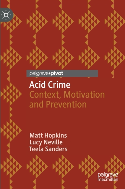 Acid Crime : Context, Motivation and Prevention, Hardback Book