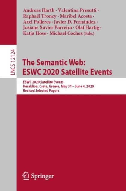 The Semantic Web: ESWC 2020 Satellite Events : ESWC 2020 Satellite Events, Heraklion, Crete, Greece, May 31 – June 4, 2020, Revised Selected Papers, Paperback / softback Book