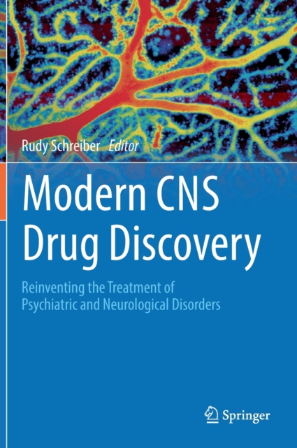 Modern CNS Drug Discovery : Reinventing the Treatment of Psychiatric and Neurological Disorders, Hardback Book