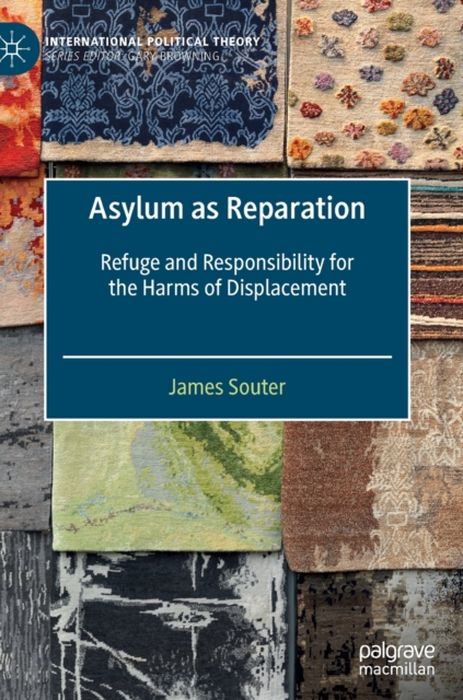 Asylum as Reparation : Refuge and Responsibility for the Harms of Displacement, Hardback Book