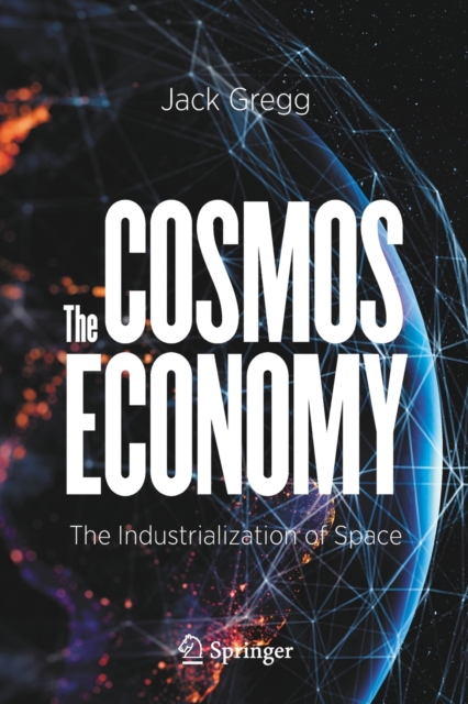 The Cosmos Economy : The Industrialization of Space, Paperback / softback Book