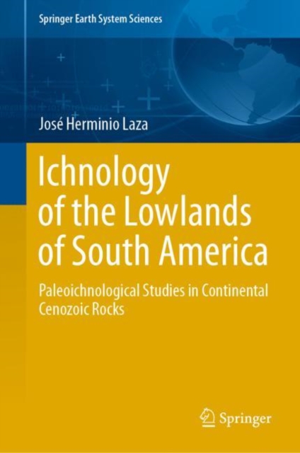 Ichnology of the Lowlands of South America : Paleoichnological Studies in Continental Cenozoic Rocks, Hardback Book