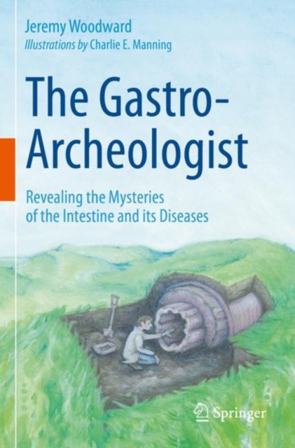 The Gastro-Archeologist : Revealing the Mysteries of the Intestine and its Diseases, Paperback / softback Book