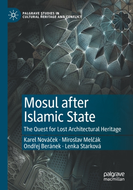 Mosul after Islamic State : The Quest for Lost Architectural Heritage, Paperback / softback Book