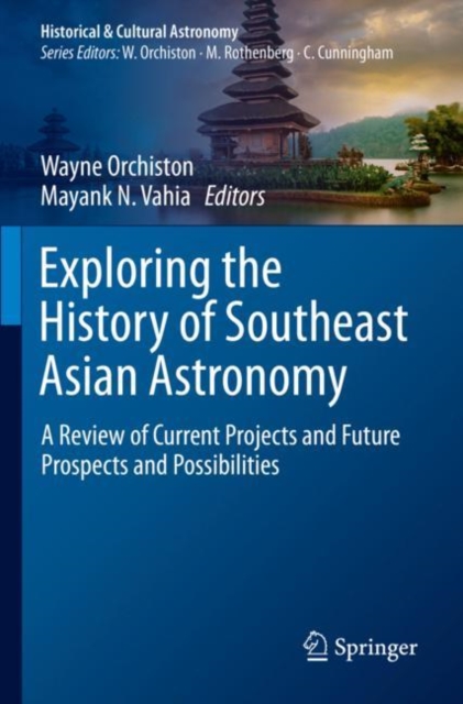 Exploring the History of Southeast Asian Astronomy : A Review of Current Projects and Future Prospects and Possibilities, Paperback / softback Book