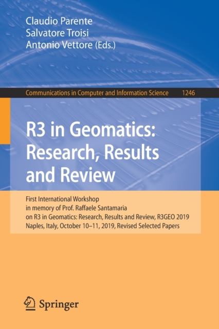 R3 in Geomatics: Research, Results and Review : First International Workshop in memory of Prof. Raffaele Santamaria on R3 in Geomatics: Research, Results and Review, R3GEO 2019, Naples, Italy, October, Paperback / softback Book