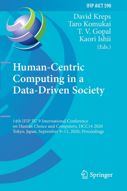 Human-Centric Computing in a Data-Driven Society : 14th IFIP TC 9 International Conference on Human Choice and Computers, HCC14 2020, Tokyo, Japan, September 9-11, 2020, Proceedings, Paperback / softback Book