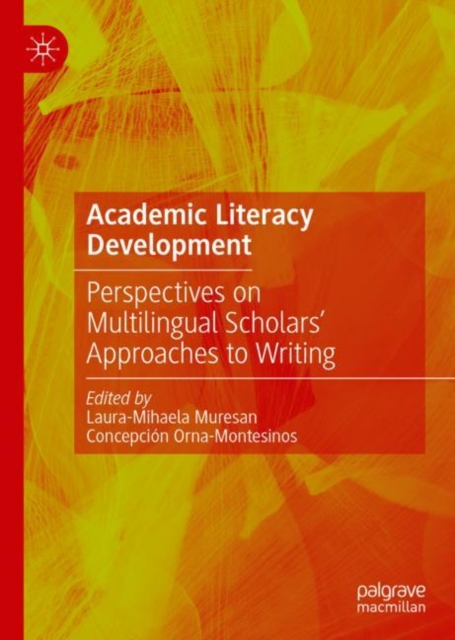 Academic Literacy Development : Perspectives on Multilingual Scholars' Approaches to Writing, Hardback Book