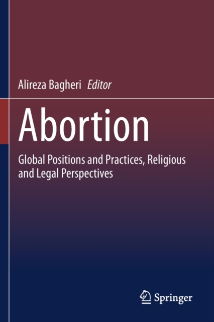 Abortion : Global Positions and Practices, Religious and Legal Perspectives, Paperback / softback Book