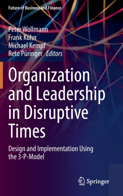 Organization and Leadership in Disruptive Times : Design and Implementation Using the 3-P-Model, Hardback Book