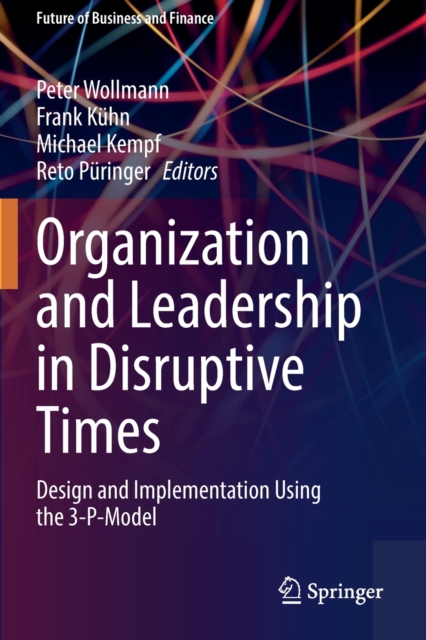 Organization and Leadership in Disruptive Times : Design and Implementation Using the 3-P-Model, Paperback / softback Book