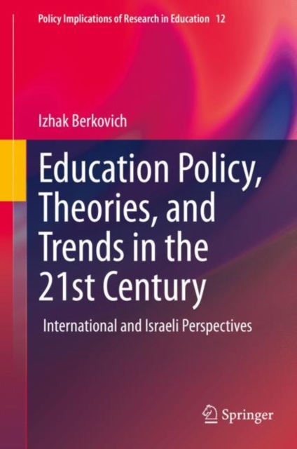 Education Policy, Theories, and Trends in the 21st Century : International and Israeli Perspectives, Hardback Book