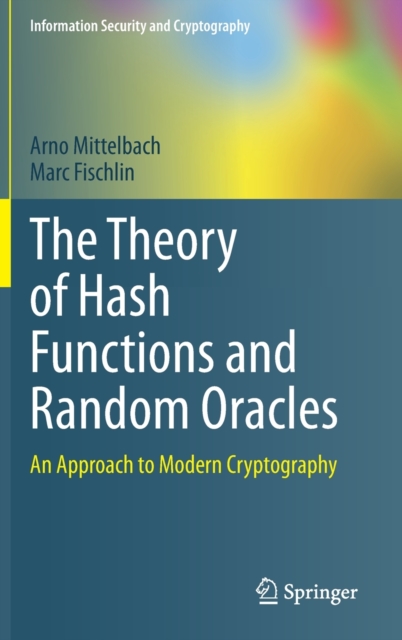 The Theory of Hash Functions and Random Oracles : An Approach to Modern Cryptography, Hardback Book