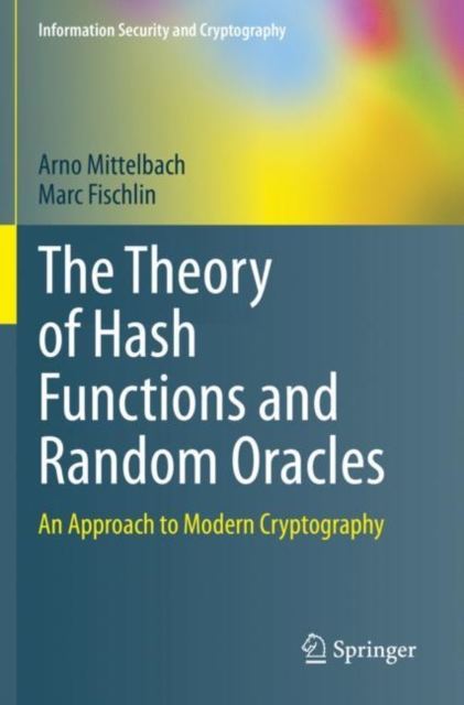 The Theory of Hash Functions and Random Oracles : An Approach to Modern Cryptography, Paperback / softback Book