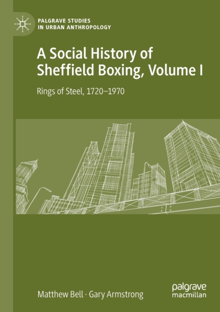 A Social History of Sheffield Boxing, Volume I : Rings of Steel, 1720-1970, Paperback / softback Book