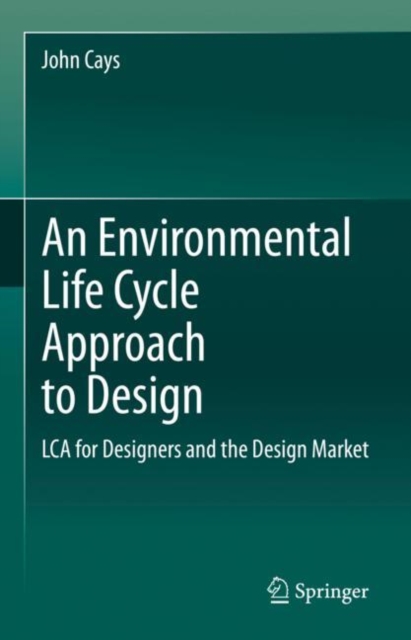 An Environmental Life Cycle Approach to Design : LCA for Designers and the Design Market, Hardback Book