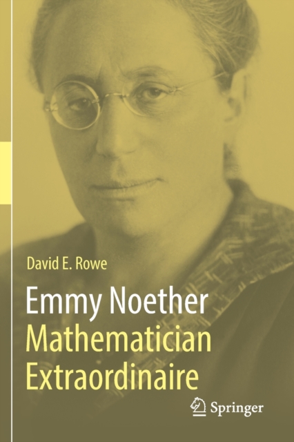 Emmy Noether - Mathematician Extraordinaire, Paperback / softback Book