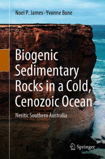 Biogenic Sedimentary Rocks in a Cold, Cenozoic Ocean : Neritic Southern Australia, Hardback Book