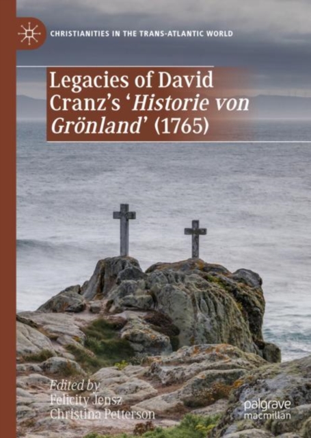 Legacies of David Cranz's 'Historie von Gronland' (1765), Hardback Book