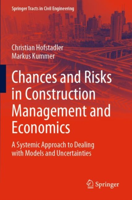 Chances and Risks in Construction Management and Economics : A Systemic Approach to Dealing with Models and Uncertainties, Paperback / softback Book