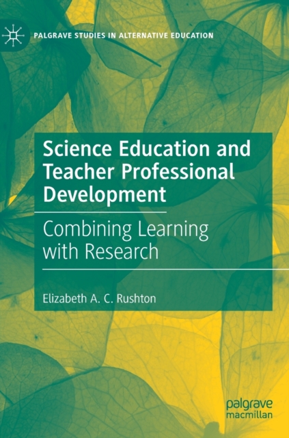 Science Education and Teacher Professional Development : Combining Learning with Research, Hardback Book