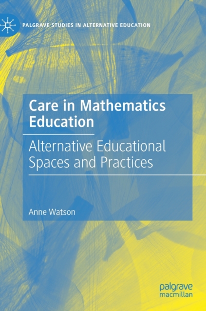 Care in Mathematics Education : Alternative Educational Spaces and Practices, Hardback Book