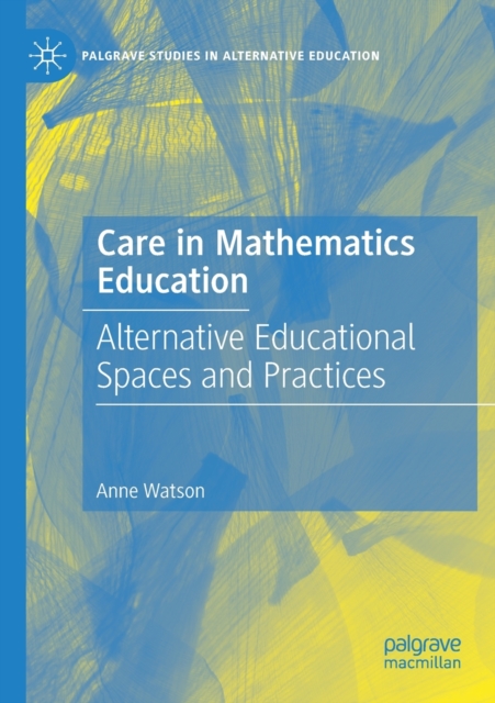 Care in Mathematics Education : Alternative Educational Spaces and Practices, Paperback / softback Book