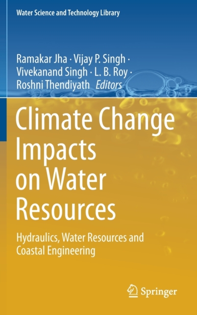 Climate Change Impacts on Water Resources : Hydraulics, Water Resources and Coastal Engineering, Hardback Book
