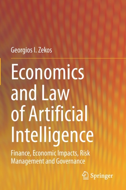 Economics and Law of Artificial Intelligence : Finance, Economic Impacts, Risk Management and Governance, Paperback / softback Book