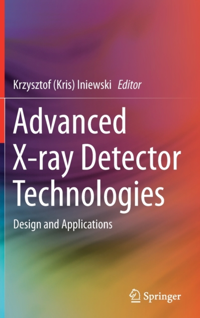 Advanced X-ray Detector Technologies : Design and Applications, Hardback Book