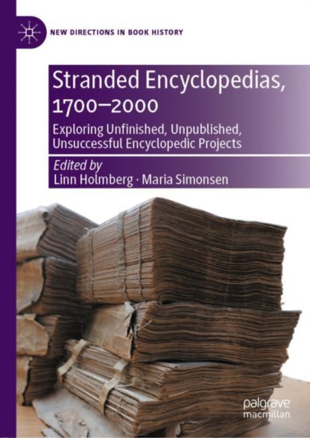 Stranded Encyclopedias, 1700-2000 : Exploring Unfinished, Unpublished, Unsuccessful Encyclopedic Projects, Hardback Book