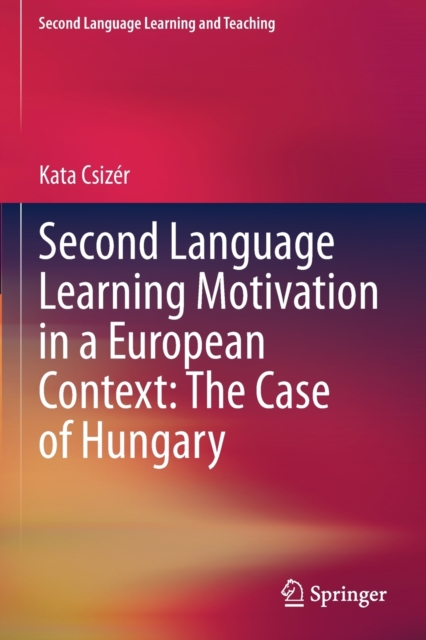 Second Language Learning Motivation in a European Context: The Case of Hungary, Paperback / softback Book
