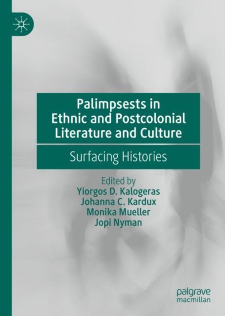 Palimpsests in Ethnic and Postcolonial Literature and Culture : Surfacing Histories, Hardback Book
