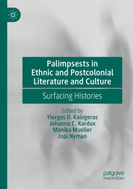 Palimpsests in Ethnic and Postcolonial Literature and Culture : Surfacing Histories, Paperback / softback Book