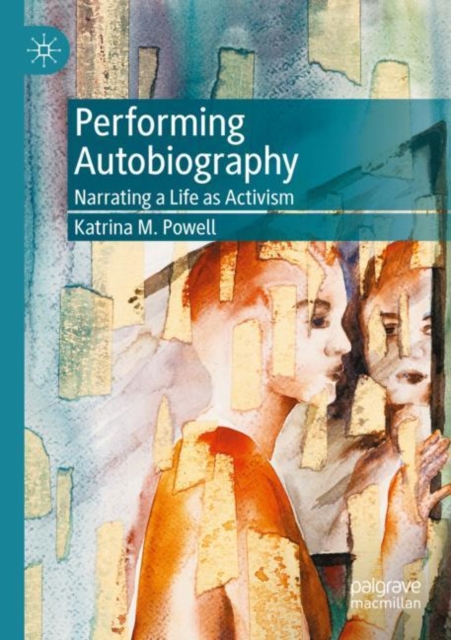 Performing Autobiography : Narrating a Life as Activism, Paperback / softback Book