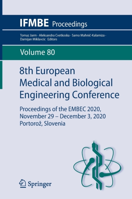 8th European Medical and Biological Engineering Conference : Proceedings of the EMBEC 2020, November 29 - December 3, 2020 Portoroz, Slovenia, Paperback / softback Book