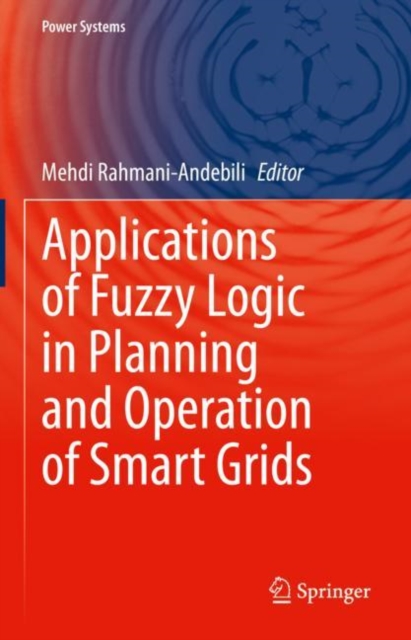 Applications of Fuzzy Logic in Planning and Operation of Smart Grids, Hardback Book