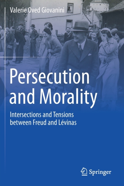Persecution and Morality : Intersections and Tensions between Freud and Levinas, Paperback / softback Book