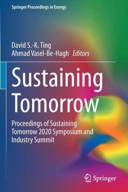 Sustaining Tomorrow : Proceedings of Sustaining Tomorrow 2020 Symposium and Industry Summit, Paperback / softback Book