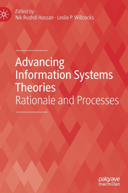 Advancing Information Systems Theories : Rationale and Processes, Hardback Book
