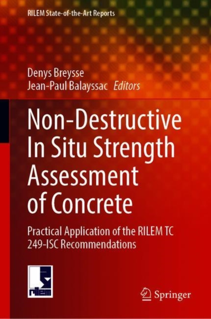 Non-Destructive In Situ Strength Assessment of Concrete : Practical Application of the RILEM TC 249-ISC Recommendations, Hardback Book